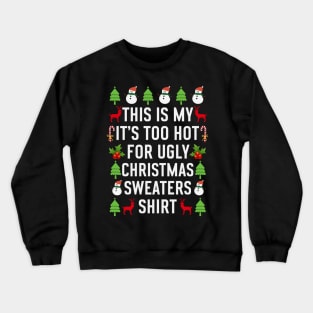 This is my its too hot for ugly christmas sweaters Crewneck Sweatshirt